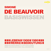 . Simone de Beauvoir (1908-1986) - Leben, Werk, Bedeutung - Basiswissen (Ungek?rzt)