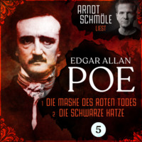 Edgar Allan Poe. Die Maske des roten Todes / Die schwarze Katze - Arndt Schm?le liest Edgar Allan Poe, Band 5 (Ungek?rzt)