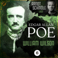 . William Wilson - Arndt Schm?le liest Edgar Allan Poe, Band 6 (Ungek?rzt)