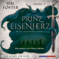 Hal  Foster. Der Kampf um Ilene - Prinz Eisenherz, Episode 2 (Ungek?rzt)