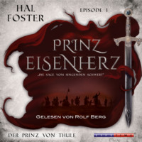 Hal  Foster. Der Prinz von Thule - Prinz Eisenherz, Episode 1 (Ungek?rzt)