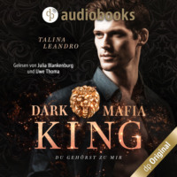 Talina Leandro. Du geh?rst zu mir - Dark Mafia King-Reihe, Band 2 (Ungek?rzt)