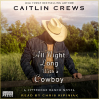 Caitlin Crews. All Night Long with a Cowboy - Kittredge Ranch, Book 2 (Unabridged)