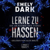 Emely Dark. Die Akademie des Todes - Lerne zu hassen (ungek?rzt)