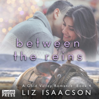 Liz Isaacson. Between the Reins - Gold Valley Romance, Book 4 (Unabridged)