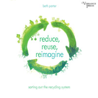 Beth Porter. Reduce, Reuse, Reimagine - Sorting Out the Recycling System (Unabridged)