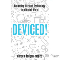 Doreen Dodgen-Magee. Deviced! - Balancing Life and Technology in a Digital World (Unabridged)
