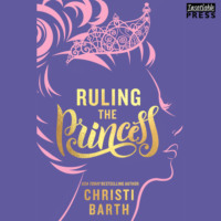 Christi Barth. Ruling the Princess - Sexy Misadventures of Royals, Book 2 (Unabridged)