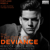 Rebecca Grace Allen. The Theory of Deviance - The Portland Rebels, Book 3 (Unabridged)