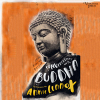 Joan Duncan Oliver. Conversations with Buddha - A Fictional Dialogue Based on Biographical Facts (Unabridged)