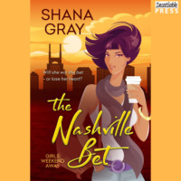 Shana Gray. The Nashville Bet - Girls Weekend Away, Book 3 (Unabridged)