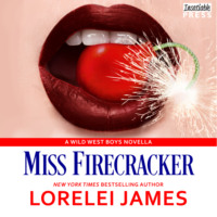 Lorelei James. Miss Firecracker - Wild West Boys, Book 2 (Unabridged)