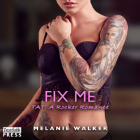 Melanie Walker. Fix Me - TAT: A Rocker Romance, Book 7 (Unabridged)