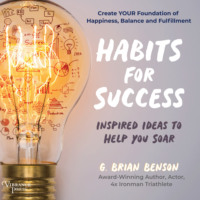 G. Brian Benson. Habits for Success - Inspired Ideas to Help You Soar (Unabridged)