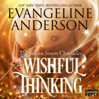 Evangeline Anderson. Wishful Thinking - The Swann Sisters Chronicles, Book 1 (Unabridged)