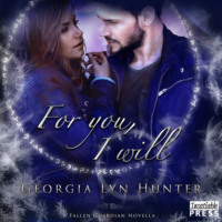 Georgia Lyn Hunter. For You, I Will - A Fallen Guardian Novella, Book 3.5 (Unabridged)