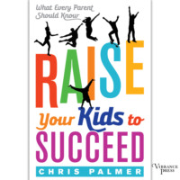 Chris Palmer. Raise Your Kids to Succeed - What Every Parent Should Know (Unabridged)