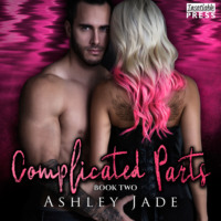 Ashley Jade. Complicated Parts - Complicated Parts, Book 2 (Unabridged)