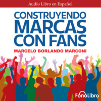 Marcelo Borlando Marconi. Construyendo Marcas con Fans (abreviado)