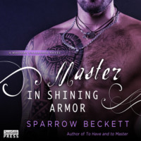 Sparrow Beckett. Master in Shining Armor - Masters Unleashed, Book 4 (Unabridged)