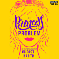 Christi Barth. The Princess Problem - Unexpectedly Royal, Book 1 (Unabridged)