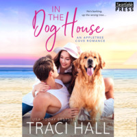 Traci Hall. In the Dog House - An Appletree Cove Romance, Book 1 (Unabridged)