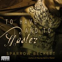 Sparrow Beckett. To Have and To Master - Masters Unleashed, Book 3 (Unabridged)