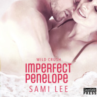 Sami Lee. Imperfect Penelope - Wild Crush, Book 4 (Unabridged)