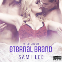 Sami Lee. Eternal Brand - Wild Crush, Book 3 (Unabridged)