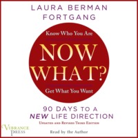 Laura Berman Fortgang. Now What? - Revised Edition: 90 Days to a New Life Direction (Unabridged)