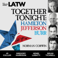 Norman Corwin. Together Tonight - Hamilton, Jefferson, Burr