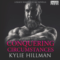 Kylie Hillman. Conquering Circumstances - Black Shamrocks MC Novella, Book 03. Mai (Unabridged)