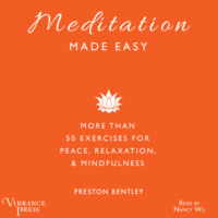 Preston Bentley. Meditation Made Easy - More Than 50 Exercises for Peace, Relaxation, and Mindfulness (Unabridged)