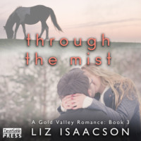Liz Isaacson. Through the Mist - Gold Valley Romance, Book 3 (Unabridged)