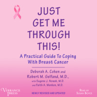 Deborah A. Cohen. Just Get Me Through This - A Practical Guide to Coping with Breast Cancer, Newly Revised and Updated (Unabridged)