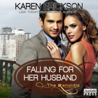 Karen Erickson. Falling for Her Husband - The Renaldis, Book 3 (Unabridged)