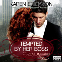 Karen Erickson. Tempted by Her Boss - The Renaldis, Book 1 (Unabridged)