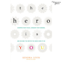 Kendra Levin. The Hero Is You - Sharpen Your Focus, Conquer Your Demons, and Become the Writer You Were Born to Be (Unabridged)