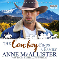 Anne McAllister. The Cowboy Finds a Family - Cowboys of Horse Thief Mountain, Book 1 (Unabridged)