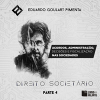 Eduardo Goulart Pimenta. Acordos, administra??o, decis?es e fiscaliza??o nas sociedades? - Direito societ?rio, parte 4 (Integral)