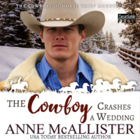Anne McAllister. The Cowboy Crashes a Wedding - Cowboys of Horse Thief Mountain, Book 3 (Unabridged)