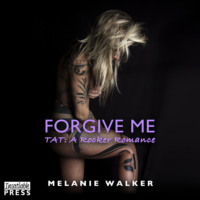 Melanie Walker. Forgive Me - TAT: A Rocker Romance, Book 2 (Unabridged)
