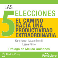 Adam  Miller. Las 5 Elecciones - El Camino Hacia una Productividad Extraordinaria (abreviado)