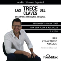 Luis Vel?zquez Araque. Las Trece Claves del Desarrollo Personal Integral (abreviado)