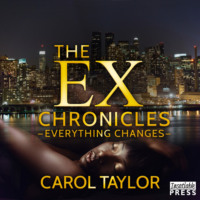 Carol Taylor. The Ex Chronicles - Everything Changes (Unabridged)