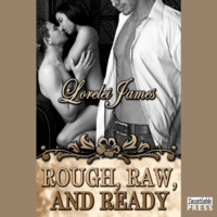 Lorelei James. Rough, Raw and Ready - Rough Riders, Book 5 (Unabridged)