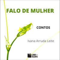 Ivana Arruda Leite. Falo de mulher: contos (Integral)