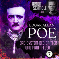 Edgar Allan Poe. Das System des Dr. Teer und Prof. Feder - Arndt Schm?le liest Edgar Allan Poe, Band 7 (Ungek?rzt)