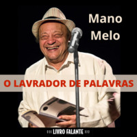 Mano Melo. O lavrador de palavras (Integral)