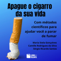 Maria Stela Gon?alves. Apague o cigarro da sua vida (Integral)